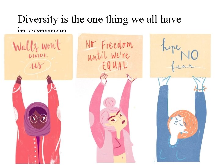 Diversity is the one thing we all have in common 