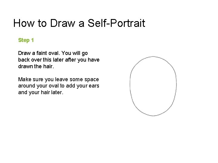 How to Draw a Self-Portrait Step 1 Draw a faint oval. You will go