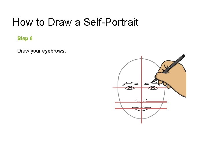 How to Draw a Self-Portrait Step 6 Draw your eyebrows. 