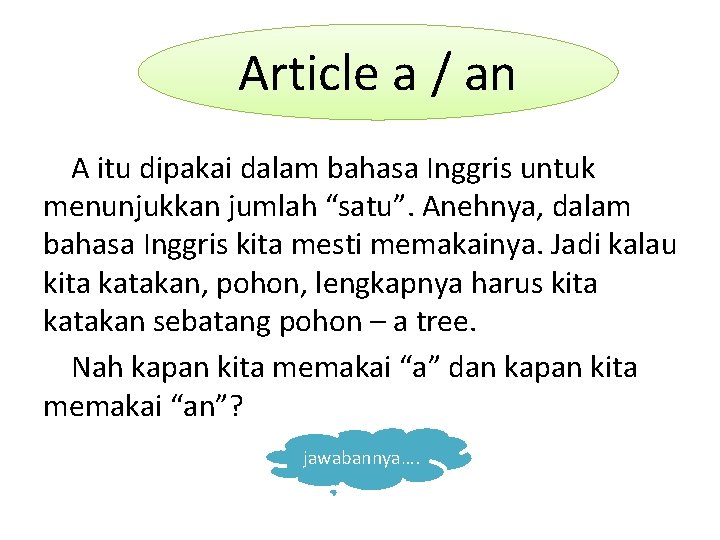 Article a / an A itu dipakai dalam bahasa Inggris untuk menunjukkan jumlah “satu”.