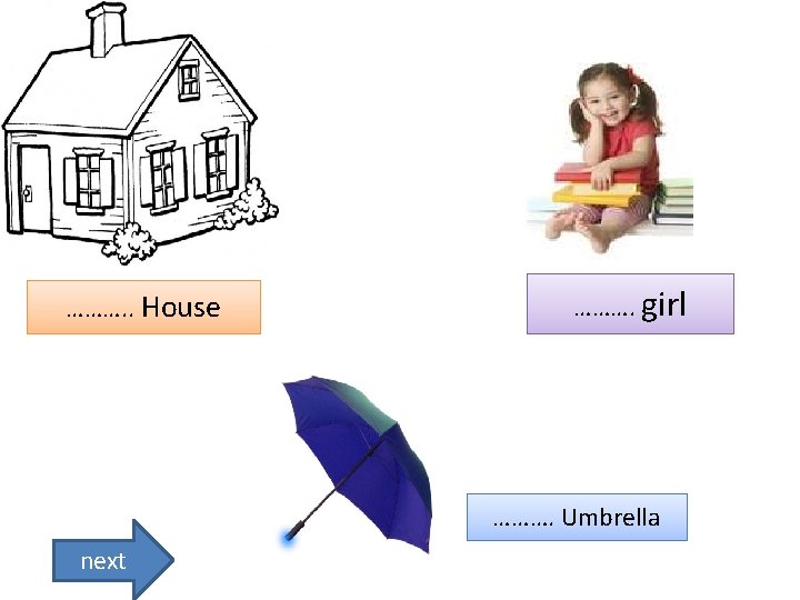 ………. . House ………. girl ………. Umbrella next 