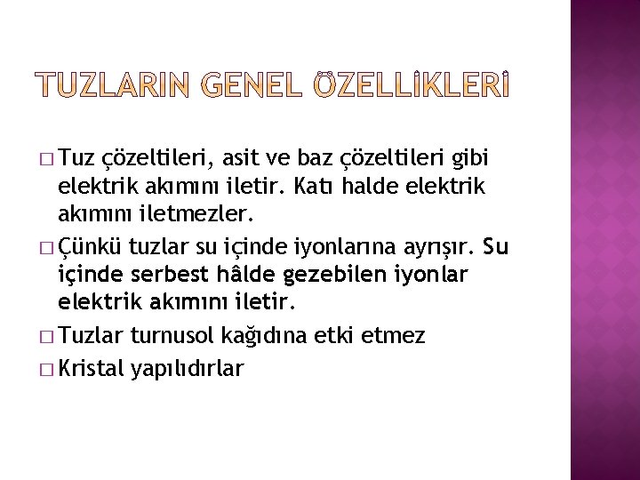 � Tuz çözeltileri, asit ve baz çözeltileri gibi elektrik akımını iletir. Katı halde elektrik