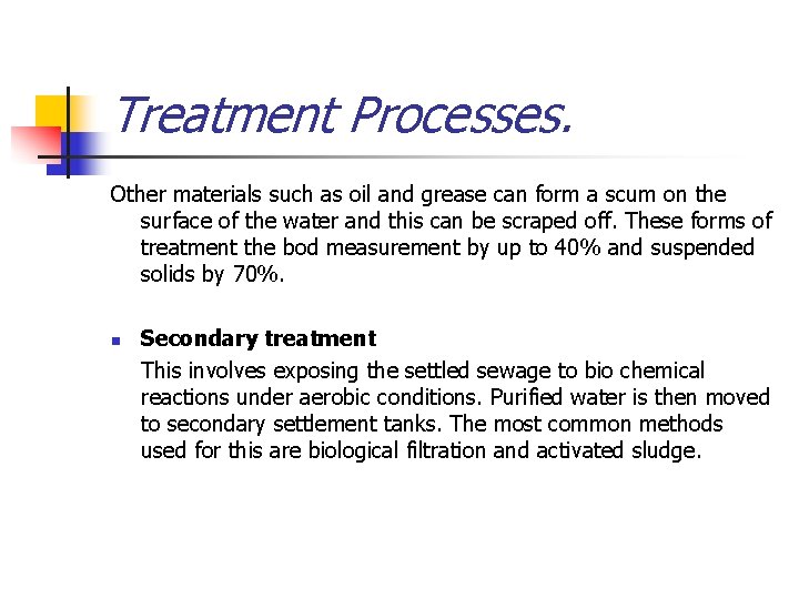 Treatment Processes. Other materials such as oil and grease can form a scum on