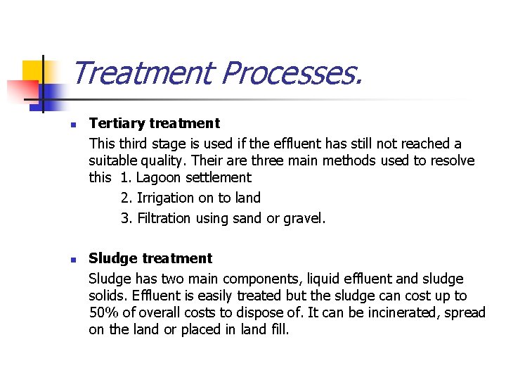 Treatment Processes. n n Tertiary treatment This third stage is used if the effluent