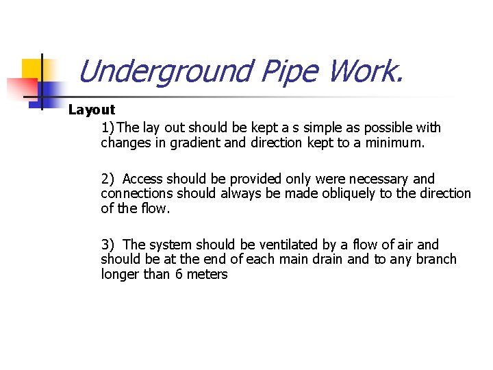 Underground Pipe Work. Layout 1) The lay out should be kept a s simple