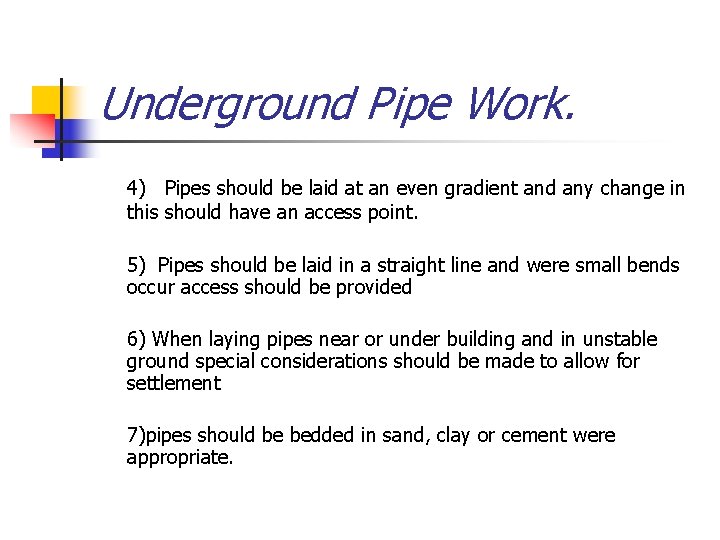 Underground Pipe Work. 4) Pipes should be laid at an even gradient and any