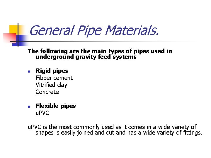 General Pipe Materials. The following are the main types of pipes used in underground