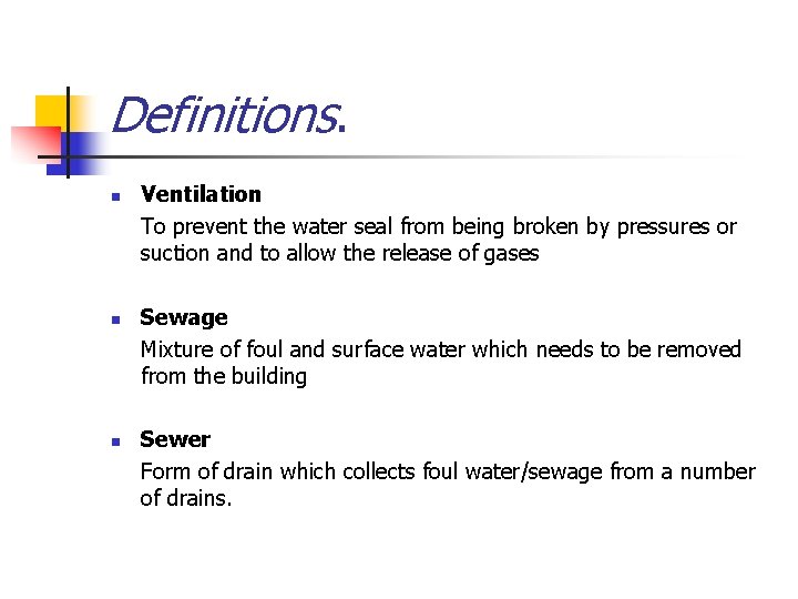 Definitions. n n n Ventilation To prevent the water seal from being broken by