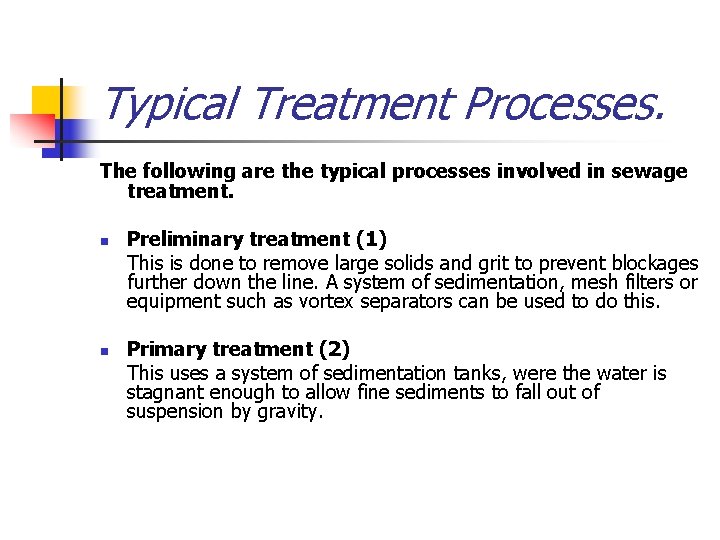 Typical Treatment Processes. The following are the typical processes involved in sewage treatment. n