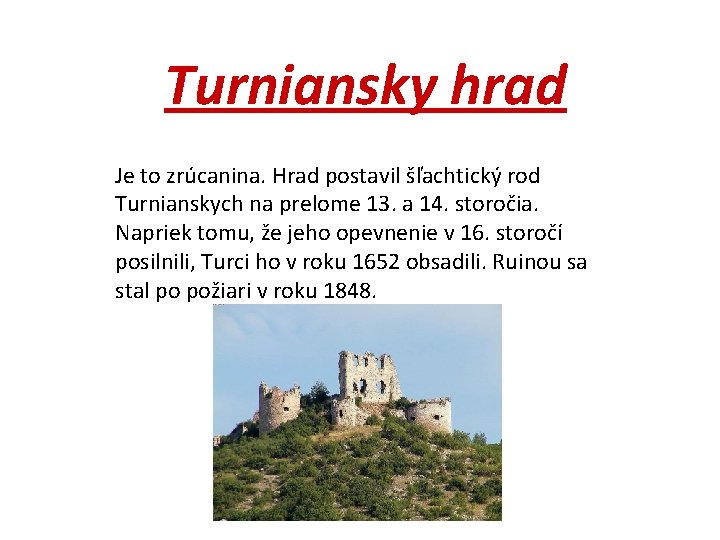 Turniansky hrad Je to zrúcanina. Hrad postavil šľachtický rod Turnianskych na prelome 13. a