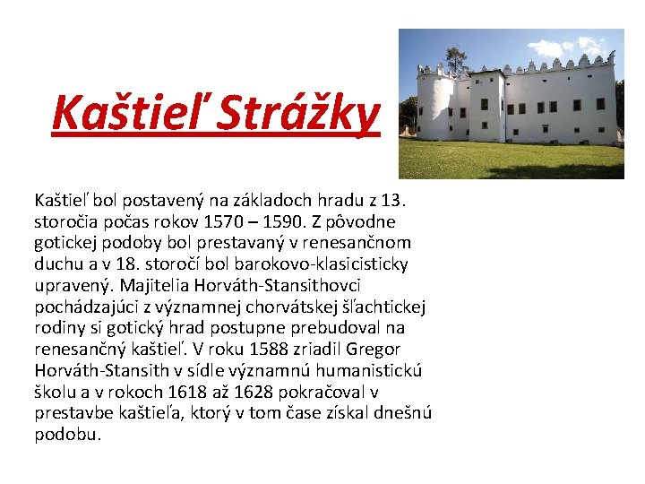 Kaštieľ Strážky Kaštieľ bol postavený na základoch hradu z 13. storočia počas rokov 1570