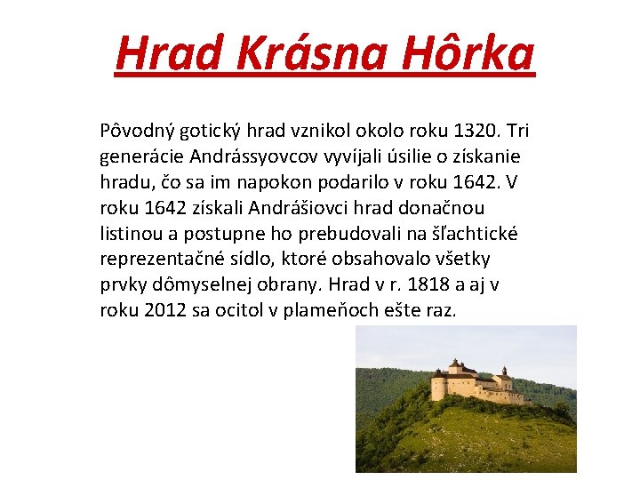 Hrad Krásna Hôrka Pôvodný gotický hrad vznikol okolo roku 1320. Tri generácie Andrássyovcov vyvíjali