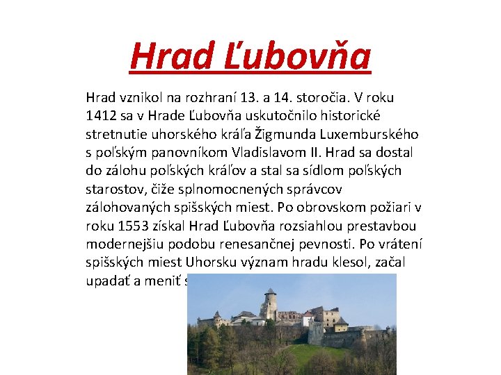 Hrad Ľubovňa Hrad vznikol na rozhraní 13. a 14. storočia. V roku 1412 sa