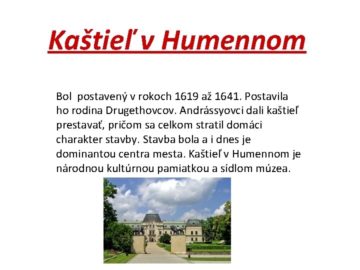 Kaštieľ v Humennom Bol postavený v rokoch 1619 až 1641. Postavila ho rodina Drugethovcov.