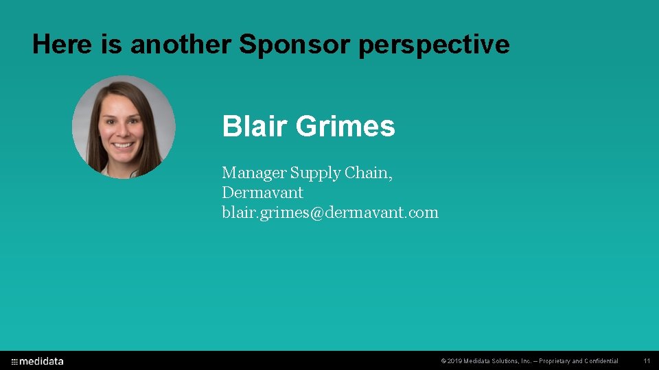 Here is another Sponsor perspective Blair Grimes Manager Supply Chain, Dermavant blair. grimes@dermavant. com