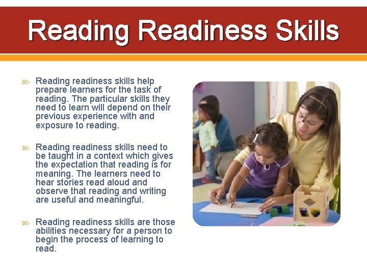 Reading Readiness Skills Reading readiness skills help prepare learners for the task of reading.