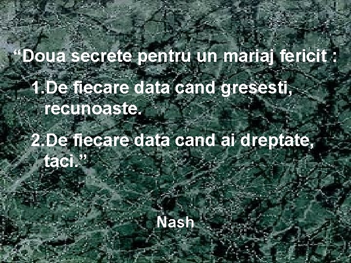 “Doua secrete pentru un mariaj fericit : 1. De fiecare data cand gresesti, recunoaste.