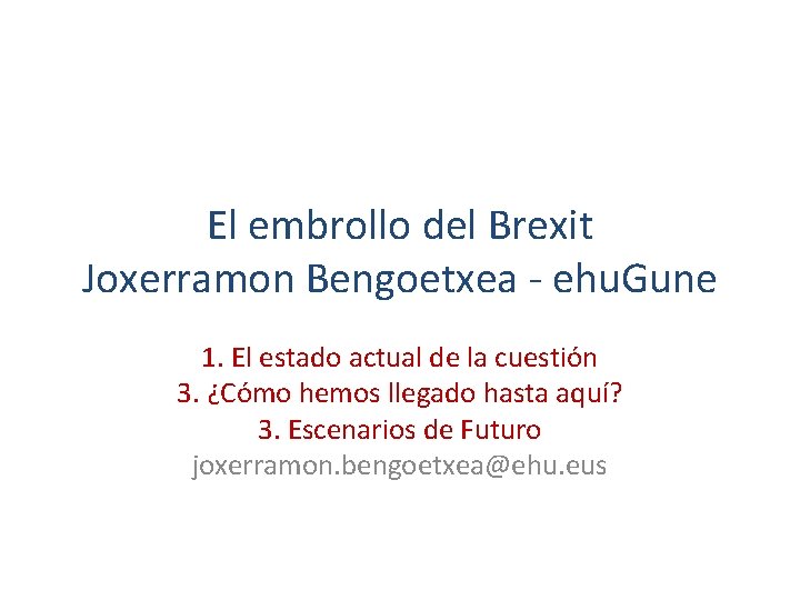 El embrollo del Brexit Joxerramon Bengoetxea - ehu. Gune 1. El estado actual de