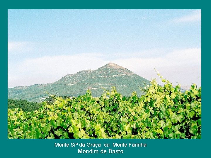 Monte Srª da Graça ou Monte Farinha Mondim de Basto Monte Srª da Graça ou Monte Farinha Mondim de Basto