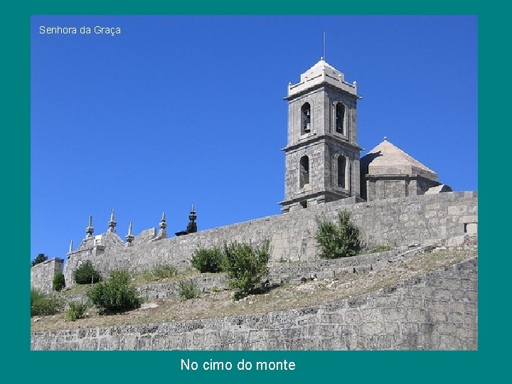 Senhora da Graça No cimo do monte Senhora da Graça No cimo do monte