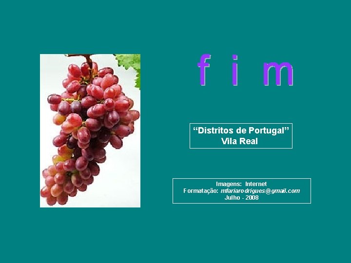 “Distritos de Portugal” Vila Real Imagens: Internet Formatação: mfariarodrigues@gmail. com Julho - 2008 “Distritos de Portugal” Vila Real Imagens: Internet Formatação: mfariarodrigues@gmail. com Julho - 2008