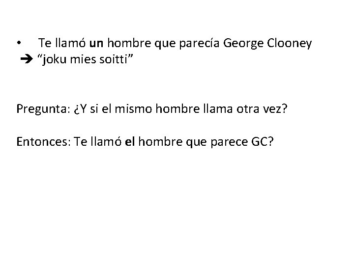  • Te llamó un hombre que parecía George Clooney “joku mies soitti” Pregunta: