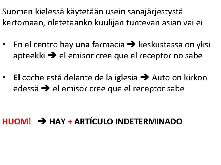 Suomen kielessä käytetään usein sanajärjestystä kertomaan, oletetaanko kuulijan tuntevan asian vai ei • En