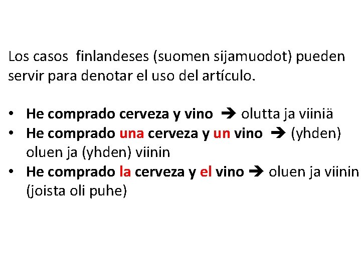 Los casos finlandeses (suomen sijamuodot) pueden servir para denotar el uso del artículo. •