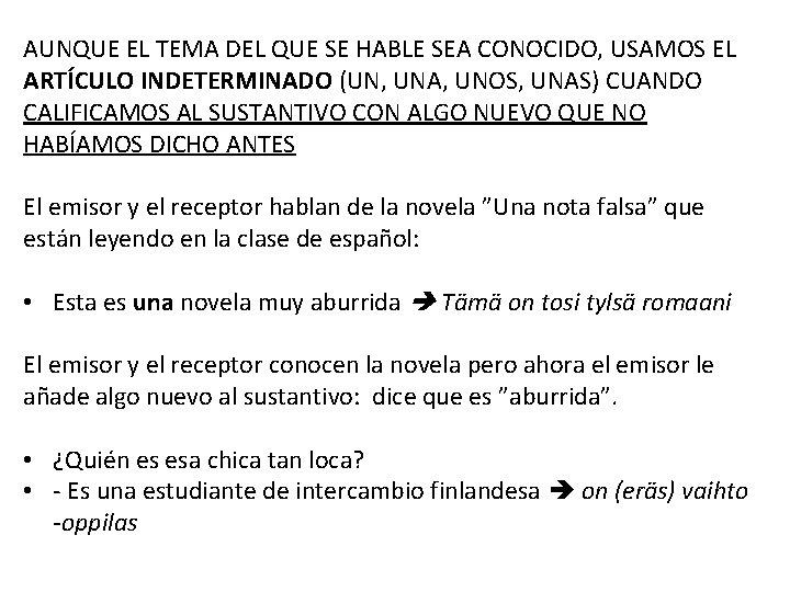 AUNQUE EL TEMA DEL QUE SE HABLE SEA CONOCIDO, USAMOS EL ARTÍCULO INDETERMINADO (UN,