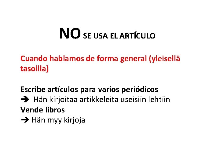 NO SE USA EL ARTÍCULO Cuando hablamos de forma general (yleisellä tasoilla) Escribe artículos