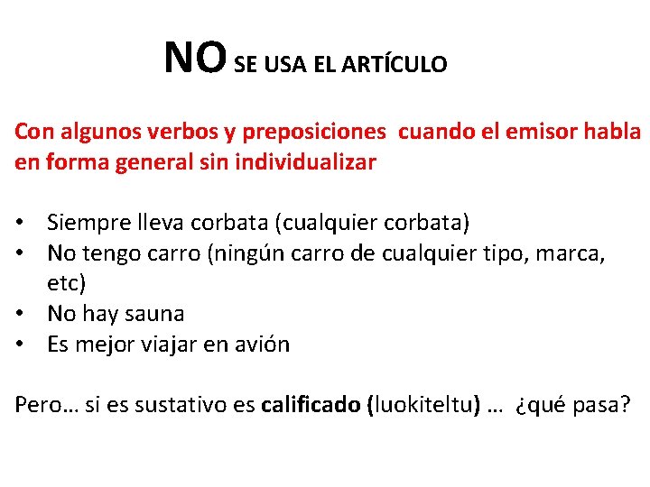 NO SE USA EL ARTÍCULO Con algunos verbos y preposiciones cuando el emisor habla