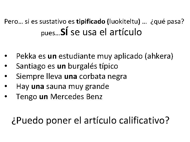 Pero… si es sustativo es tipificado (luokiteltu) … ¿qué pasa? pues…SÍ • • •