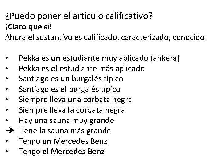 ¿Puedo poner el artículo calificativo? ¡Claro que sí! Ahora el sustantivo es calificado, caracterizado,