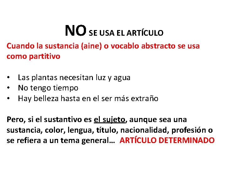 NO SE USA EL ARTÍCULO Cuando la sustancia (aine) o vocablo abstracto se usa