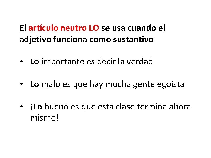 El artículo neutro LO se usa cuando el adjetivo funciona como sustantivo • Lo