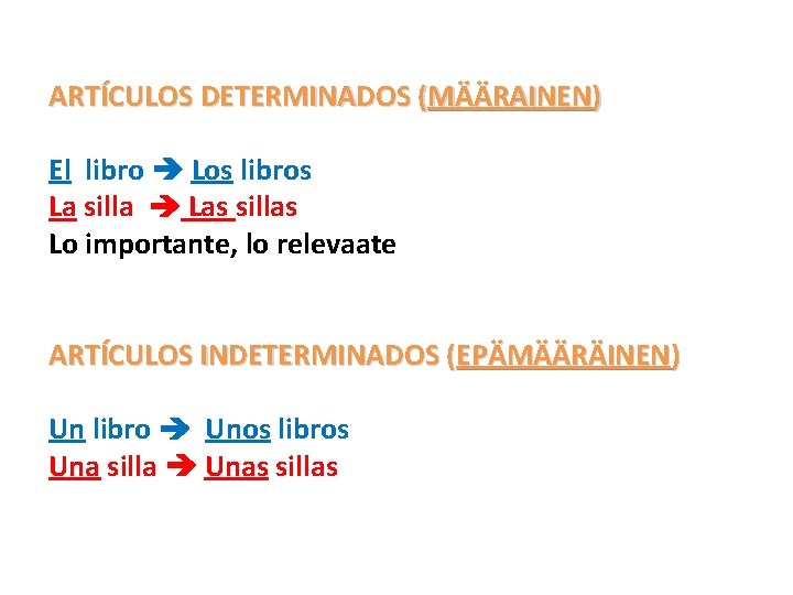 ARTÍCULOS DETERMINADOS (MÄÄRAINEN) El libro Los libros La silla Las sillas Lo importante, lo