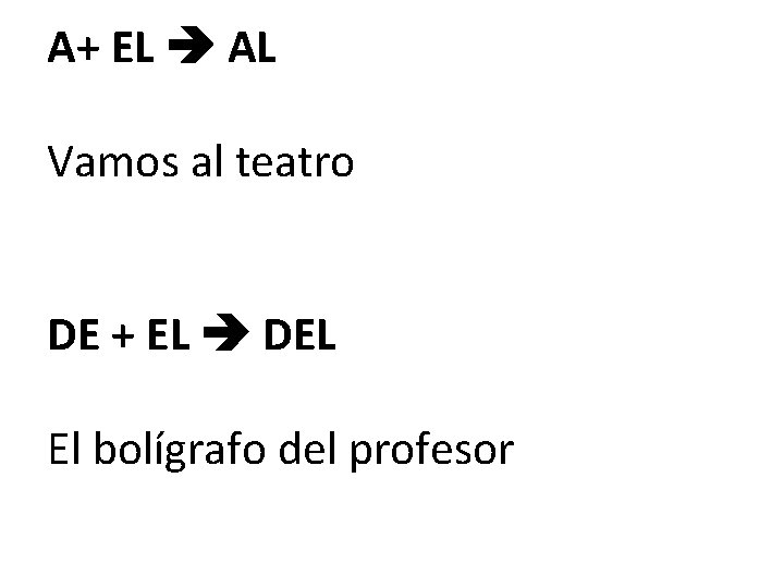 A+ EL AL Vamos al teatro DE + EL DEL El bolígrafo del profesor