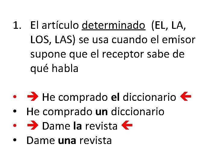 1. El artículo determinado (EL, LA, LOS, LAS) se usa cuando el emisor supone