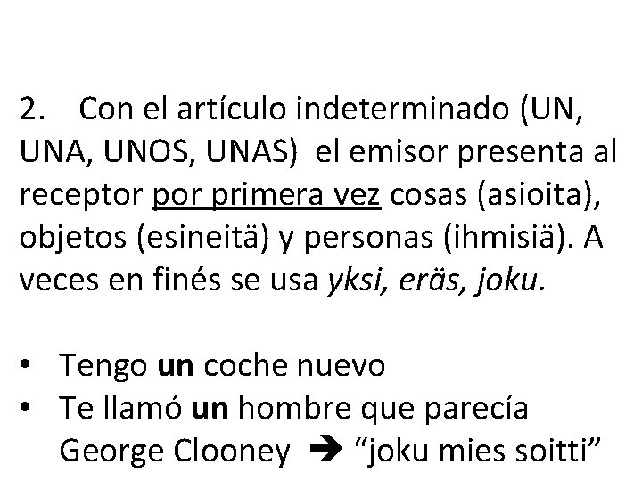 2. Con el artículo indeterminado (UN, UNA, UNOS, UNAS) el emisor presenta al receptor