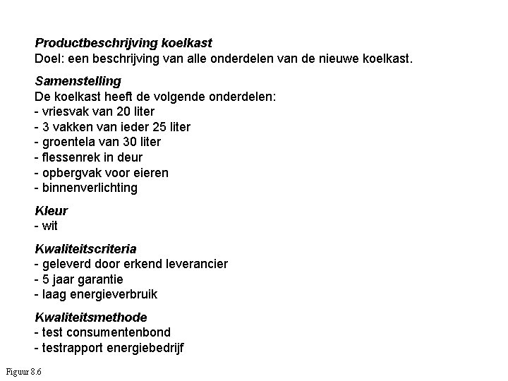 Productbeschrijving koelkast Doel: een beschrijving van alle onderdelen van de nieuwe koelkast. Samenstelling De