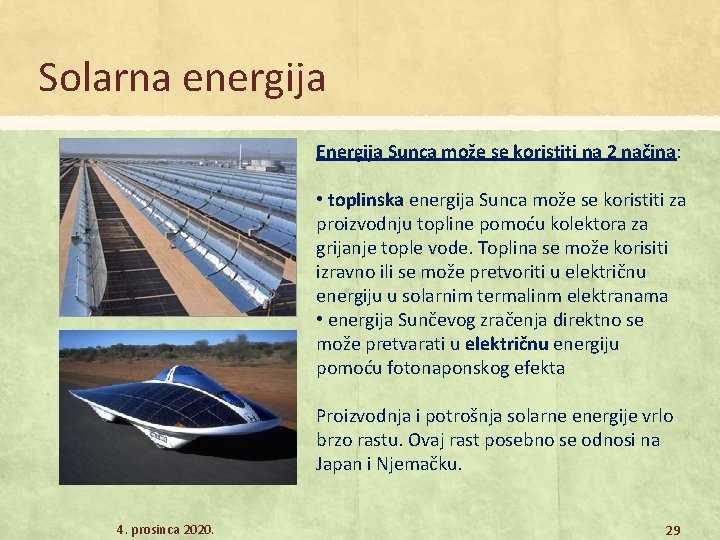 Solarna energija Energija Sunca može se koristiti na 2 načina: • toplinska energija Sunca