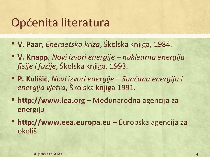 Općenita literatura ▪ V. Paar, Energetska kriza, Školska knjiga, 1984. ▪ V. Knapp, Novi