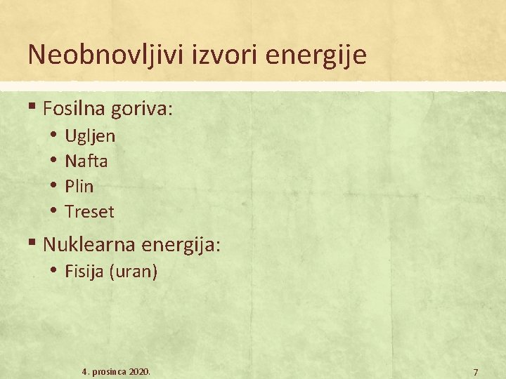 Neobnovljivi izvori energije ▪ Fosilna goriva: • • Ugljen Nafta Plin Treset ▪ Nuklearna