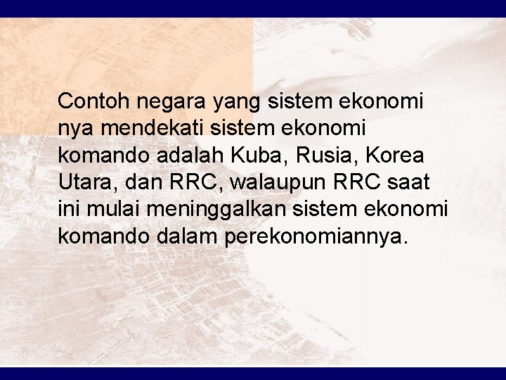 Contoh negara yang sistem ekonomi nya mendekati sistem ekonomi komando adalah Kuba, Rusia, Korea