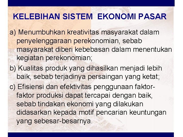 KELEBIHAN SISTEM EKONOMI PASAR a) Menumbuhkan kreativitas masyarakat dalam penyelenggaraan perekonomian, sebab masyarakat diberi