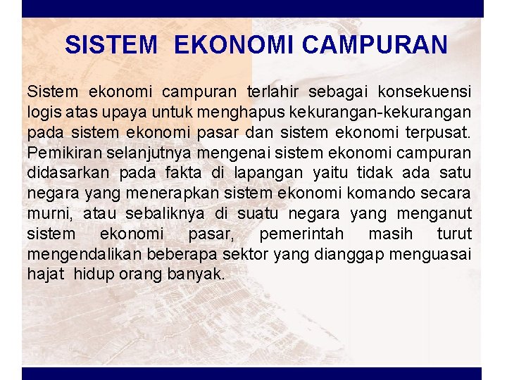 SISTEM EKONOMI CAMPURAN Sistem ekonomi campuran terlahir sebagai konsekuensi logis atas upaya untuk menghapus