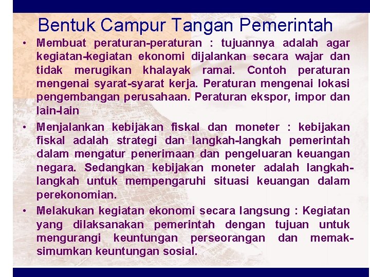 Bentuk Campur Tangan Pemerintah • Membuat peraturan-peraturan : tujuannya adalah agar kegiatan-kegiatan ekonomi dijalankan