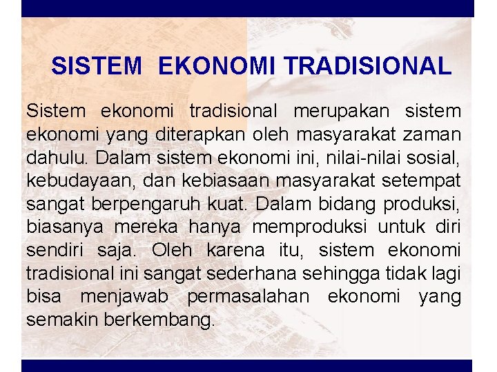 SISTEM EKONOMI TRADISIONAL Sistem ekonomi tradisional merupakan sistem ekonomi yang diterapkan oleh masyarakat zaman
