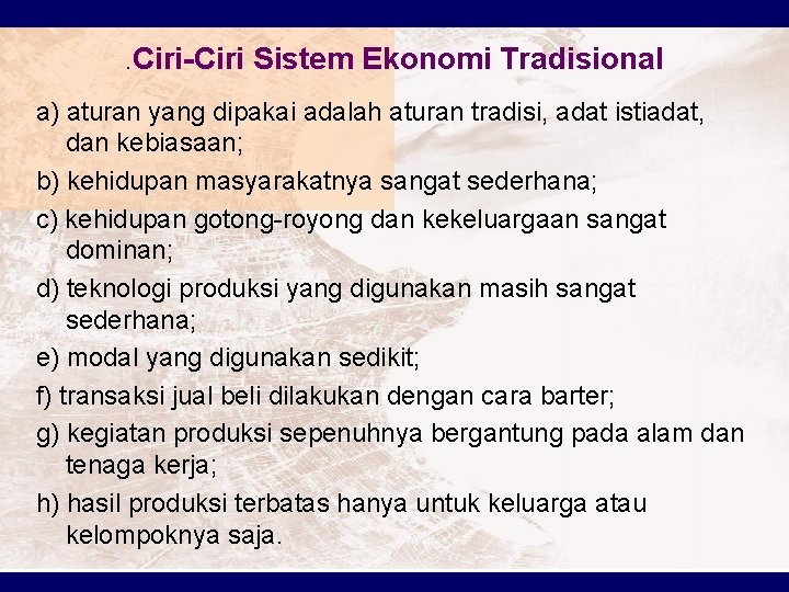 . Ciri-Ciri Sistem Ekonomi Tradisional a) aturan yang dipakai adalah aturan tradisi, adat istiadat,