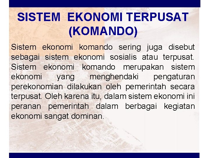 SISTEM EKONOMI TERPUSAT (KOMANDO) Sistem ekonomi komando sering juga disebut sebagai sistem ekonomi sosialis